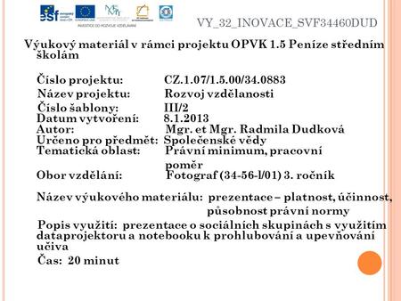 VY_32_INOVACE_SVF34460DUD Výukový materiál v rámci projektu OPVK 1.5 Peníze středním školám Číslo projektu: CZ.1.07/1.5.00/34.0883 Název projektu: Rozvoj.