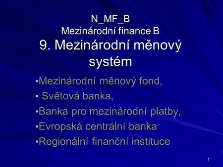 N_MF_B Mezinárodní finance B 9. Mezinárodní měnový systém
