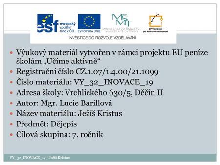 Výukový materiál vytvořen v rámci projektu EU peníze školám „Učíme aktivně“ Registrační číslo CZ.1.07/1.4.00/21.1099 Číslo materiálu: VY_32_INOVACE_19.