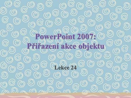 PowerPoint 2007: Přiřazení akce objektu