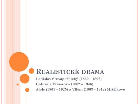 Realistické drama Ladislav Stroupežnický (1850 – 1892)