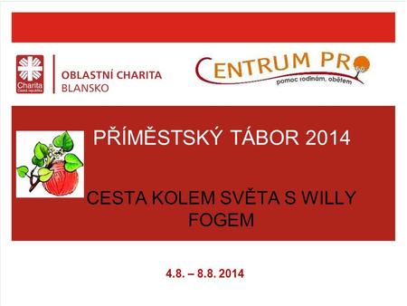 PŘÍMĚSTSKÝ TÁBOR 2014 CESTA KOLEM SVĚTA S WILLY FOGEM 4.8. – 8.8. 2014.