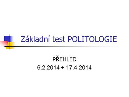 Základní test POLITOLOGIE PŘEHLED 6.2.2014 + 17.4.2014.