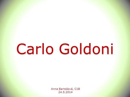 Carlo Goldoni Anna Bartošová, C1B 24.5.2014.
