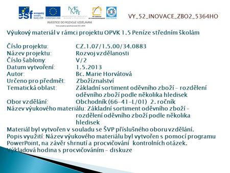 VY_52_INOVACE_ZBO2_5364HO Výukový materiál v rámci projektu OPVK 1.5 Peníze středním školám Číslo projektu:CZ.1.07/1.5.00/34.0883 Název projektu:Rozvoj.