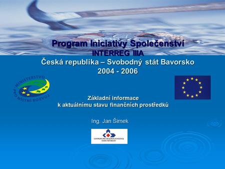 Základní informace k aktuálnímu stavu finančních prostředků Program Iniciativy Společenství INTERREG IIIA Česká republika – Svobodný stát Bavorsko 2004.