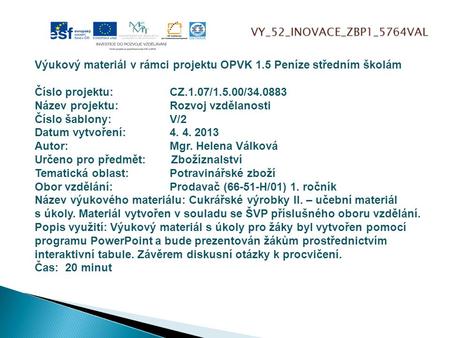 VY_52_INOVACE_ZBP1_5764VAL Výukový materiál v rámci projektu OPVK 1.5 Peníze středním školám Číslo projektu:		CZ.1.07/1.5.00/34.0883 Název projektu:		Rozvoj.
