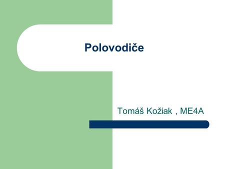 Polovodiče Tomáš Kožiak , ME4A.