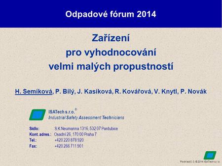 Podklad č. 0. © 2014 ISATech s.r.o. Odpadové fórum 2014 Zařízení pro vyhodnocování velmi malých propustností H. Semíková, P. Bílý, J. Kasíková, R. Kovářová,