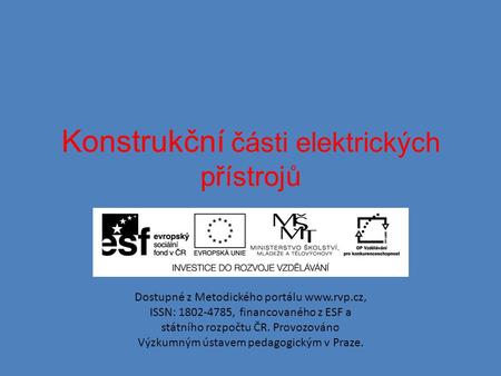 Konstrukční části elektrických přístrojů Dostupné z Metodického portálu www.rvp.cz, ISSN: 1802-4785, financovaného z ESF a státního rozpočtu ČR. Provozováno.