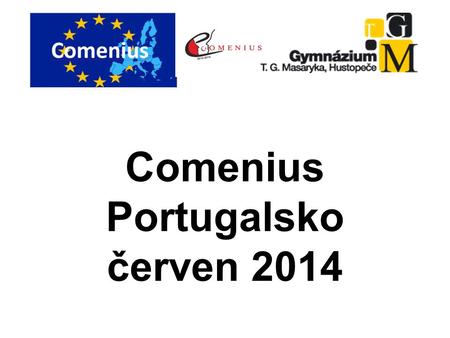 Comenius Portugalsko červen 2014. Neděle 1.6.2014 Příjezd do Aveira Ubytování v rodinách Individuální program.