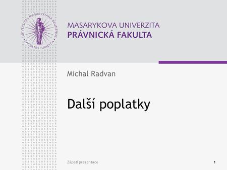 Michal Radvan Další poplatky Zápatí prezentace.