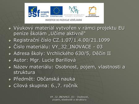  Výukový materiál vytvořen v rámci projektu EU peníze školám „Učíme aktivně“  Registrační číslo CZ.1.07/1.4.00/21.1099  Číslo materiálu: VY_32_INOVACE.