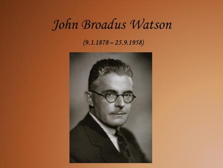 John Broadus Watson ( – )