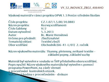 VY_52_INOVACE_ZBO2_4064HO Výukový materiál v rámci projektu OPVK 1.5 Peníze středním školám Číslo projektu:		CZ.1.07/1.5.00/34.0883 Název projektu:		Rozvoj.