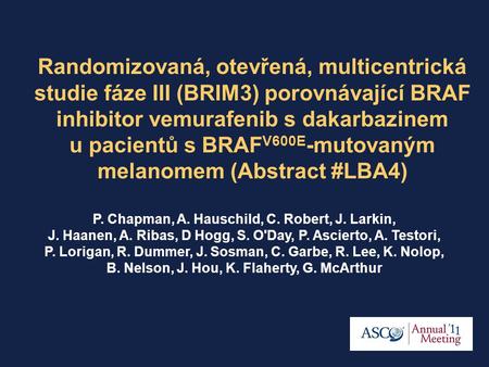 Randomizovaná, otevřená, multicentrická studie fáze III (BRIM3) porovnávající BRAF inhibitor vemurafenib s dakarbazinem u pacientů s BRAF V600E -mutovaným.