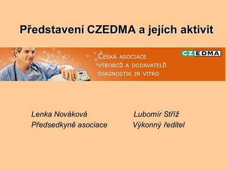 Představení CZEDMA a jejích aktivit Lenka Nováková Lubomír Stříž Předsedkyně asociace Výkonný ředitel.