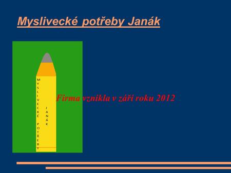 Myslivecké potřeby Janák Firma vznikla v září roku 2012.