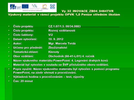 Vy_32_INOVACE_ZB04_0464TVR Výukový materiál v rámci projektu OPVK 1,5 Peníze středním školám  Číslo projektuCZ.1.07/1.5. 00/34.0883  Číslo projektu:Rozvoj.