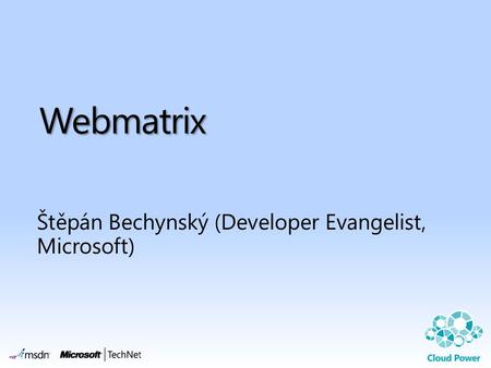 Webmatrix Štěpán Bechynský (Developer Evangelist, Microsoft)