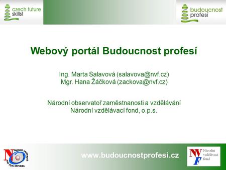 Webový portál Budoucnost profesí Ing. Marta Salavová Mgr. Hana Žáčková Národní observatoř zaměstnanosti.