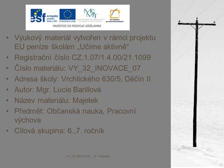 Výukový materiál vytvořen v rámci projektu EU peníze školám „Učíme aktivně“ Registrační číslo CZ.1.07/1.4.00/21.1099 Číslo materiálu: VY_32_INOVACE_07.
