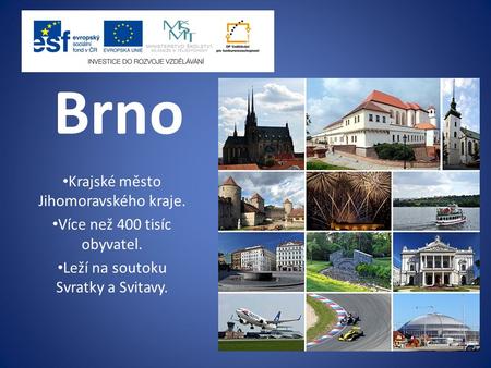 Brno Krajské město Jihomoravského kraje. Více než 400 tisíc obyvatel.