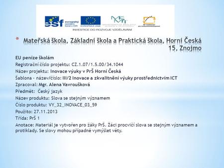 EU peníze školám Registrační číslo projektu: CZ.1.07/1.5.00/34.1044 Název projektu: Inovace výuky v PrŠ Horní Česká Šablona - název/číslo: III/2 Inovace.