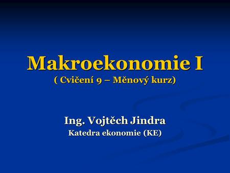 Makroekonomie I ( Cvičení 9 – Měnový kurz)