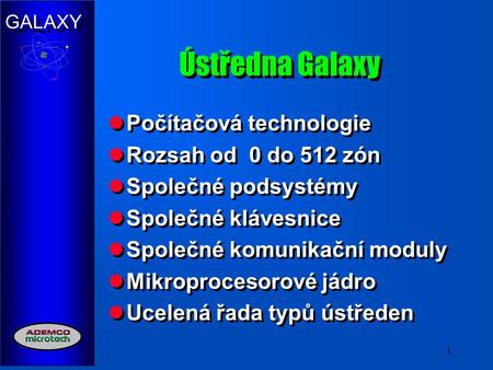 Ústředna Galaxy Počítačová technologie Rozsah od 0 do 512 zón