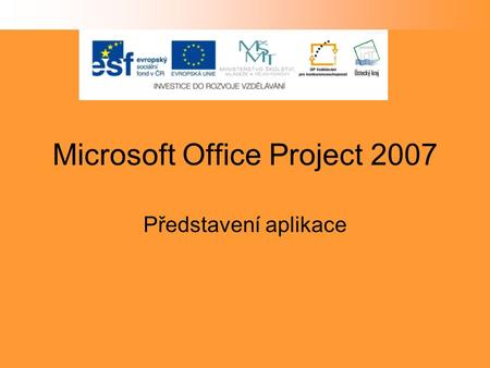 Microsoft Office Project 2007 Představení aplikace.
