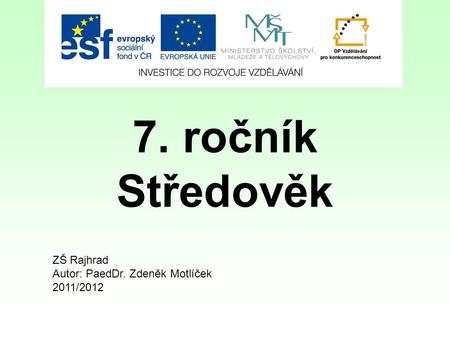 7. ročník Středověk ZŠ Rajhrad Autor: PaedDr. Zdeněk Motlíček