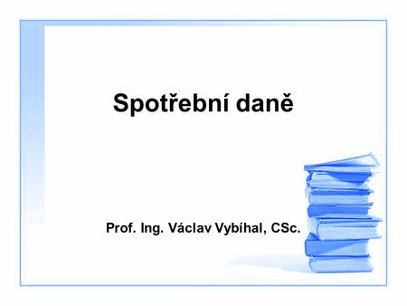 Prof. Ing. Václav Vybíhal, CSc.