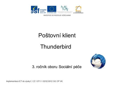 Implementace ICT do výuky č. CZ.1.07/1.1.02/02.0012 GG OP VK Poštovní klient 3. ročník oboru Sociální péče Thunderbird.
