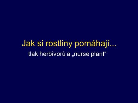 Jak si rostliny pomáhají... tlak herbivorů a „nurse plant“