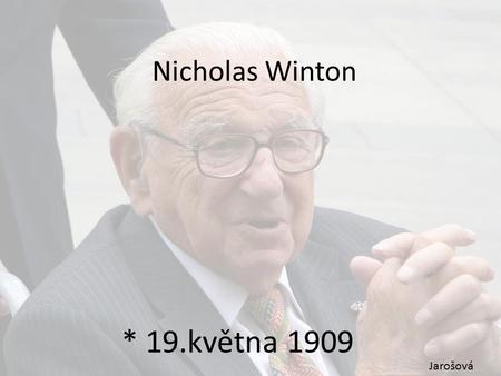Nicholas Winton * 19.května 1909 Jarošová.