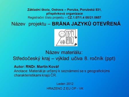 Základní škola, Ostrava – Poruba, Porubská 831, příspěvková organizace Registrační číslo projektu – CZ.1.07/1.4 00/21.0657 Název projektu – BRÁNA JAZYKŮ.
