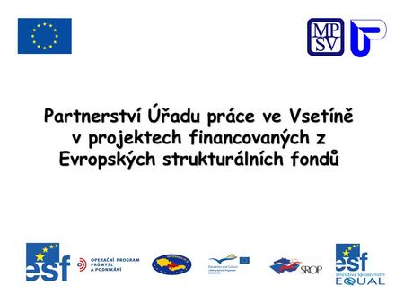 Partnerství Úřadu práce ve Vsetíně v projektech financovaných z Evropských strukturálních fondů.