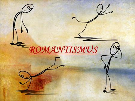 ROMANTISMUS.