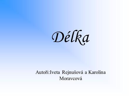 Autoři:Iveta Rejnušová a Karolína Moravcová