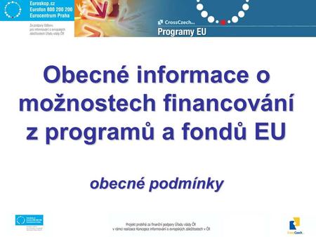 Obecné informace o možnostech financování z programů a fondů EU obecné podmínky.