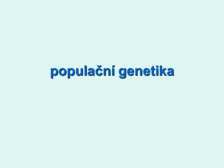Populační genetika.