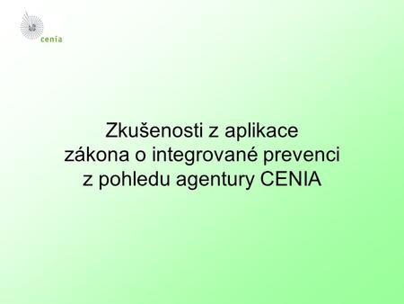 Zkušenosti z aplikace zákona o integrované prevenci z pohledu agentury CENIA.