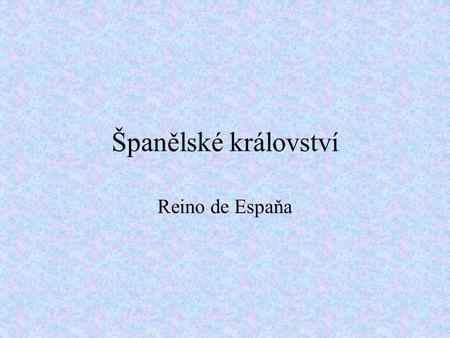 Španělské království Reino de Espaňa.