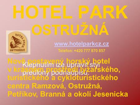 Klepnutím lze upravit styl předlohy podnadpisů. HOTEL PARK OSTRUŽNÁ Nově postavený horský hotel v krásném prostředí lyžařského, turistického a cykloturistického.