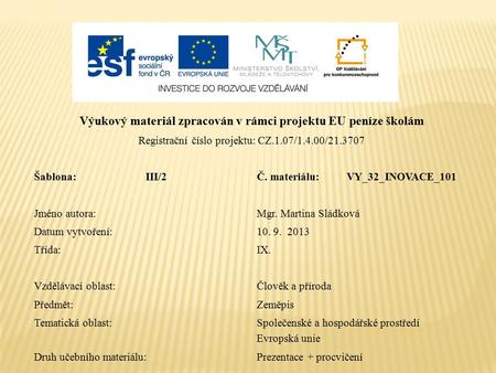 Výukový materiál zpracován v rámci projektu EU peníze školám Registrační číslo projektu: CZ.1.07/1.4.00/21.3707 Šablona:III/2Č. materiálu:VY_32_INOVACE_101.
