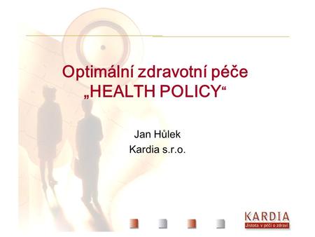 Optimální zdravotní péče „HEALTH POLICY “ Jan Hůlek Kardia s.r.o.