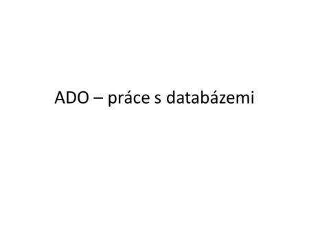 ADO – práce s databázemi