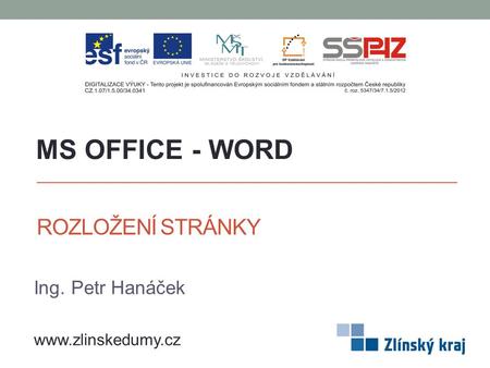 ROZLOŽENÍ STRÁNKY Ing. Petr Hanáček MS OFFICE - WORD www.zlinskedumy.cz.