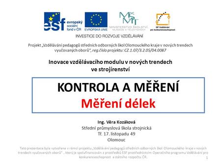 Tato prezentace byla vytvořena v rámci projektu „Vzdělávání pedagogů středních odborných škol Olomouckého kraje v nových trendech vyučovaných oborů“, který.